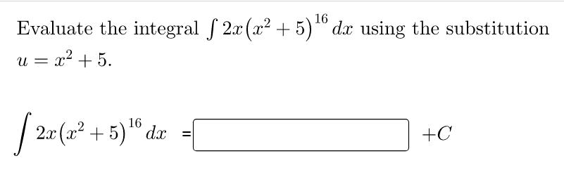 Evaluate the integral f 2x (x2 + 5)" dx using the substitution
16
u = x + 5.
16
2x (x² + 5)" dx =
+C
