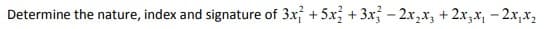 Determine the nature, index and signature of 3x +5x + 3x - 2x,x, + 2x,x, - 2x,x,
