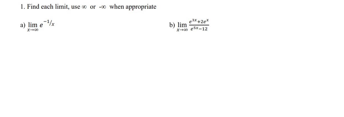 1. Find each limit, use o or -00 when appropriate
e 3X +2e*
a) lim e
b) lim
x→00 e5x-12
