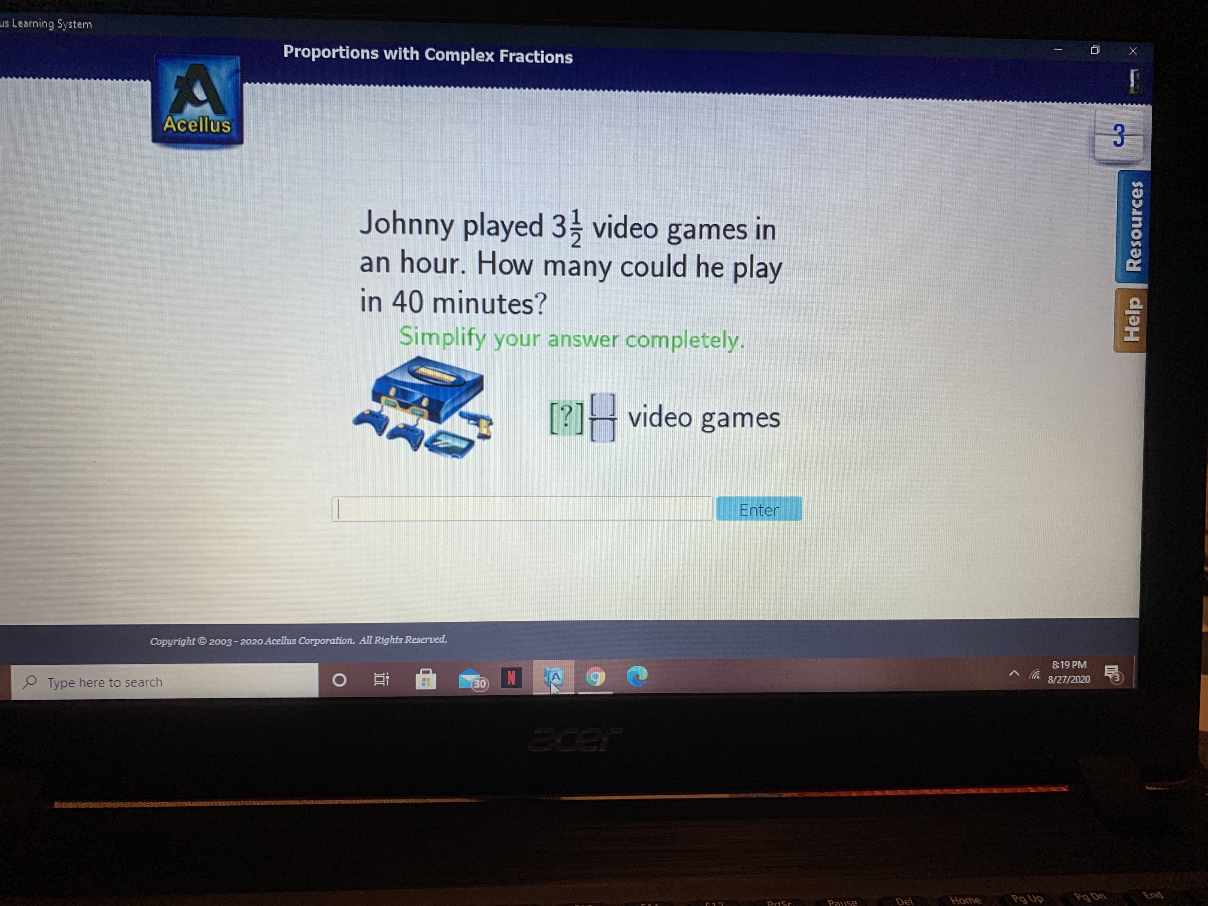 Johnny played 3 video games in
an hour. How many could he play
in 40 minutes?
Simplify your answer completely.
[?]H video games
