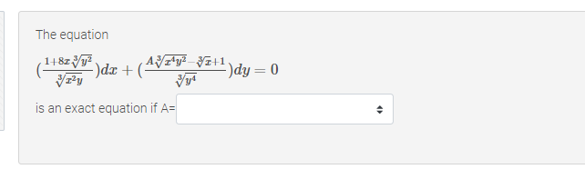 The equation
1+8z y?
-)dx + (4Vx*v² VZ+1.
-)dy = 0
is an exact equation if A=
