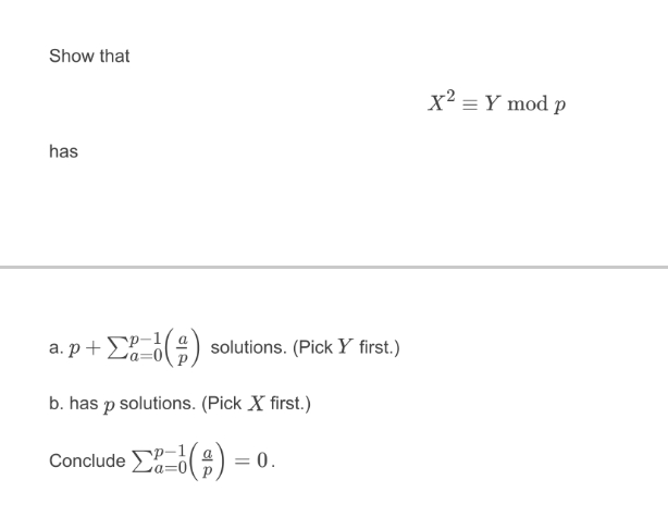 Show that
x2 = Y mod p
has
a. p+ D-0() solutions. (Pick Y first.)
Sp-
b. has p solutions. (Pick X first.)
Conclude D-0( ) = 0.
a=0
