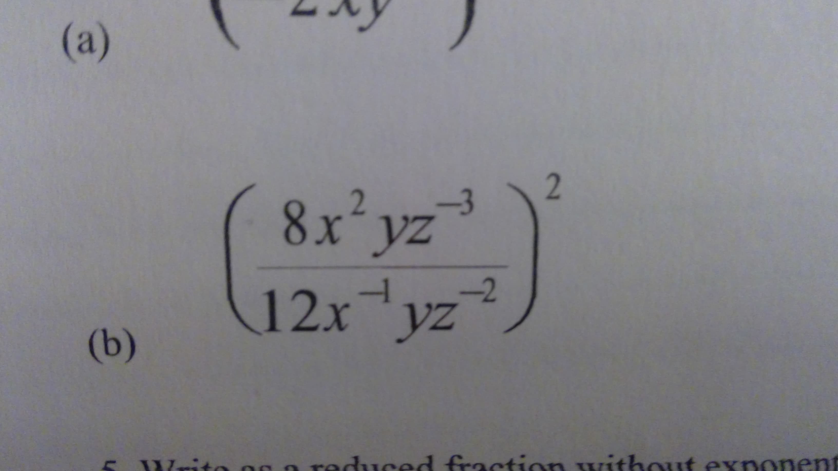 (a)
2.
-3
8x´vz³
-2
12x yz
(b)
Writo
os a n withouut exponent
reduced fraction
