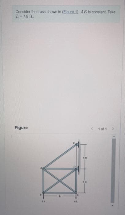 Consider the truss shown in (Figure 1). AE is constant. Take
L = 7.9 ft.
Figure
68
< 1 of 1 >