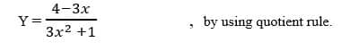 4-3х
Y =
Зx2 +1
by using quotient rule.
