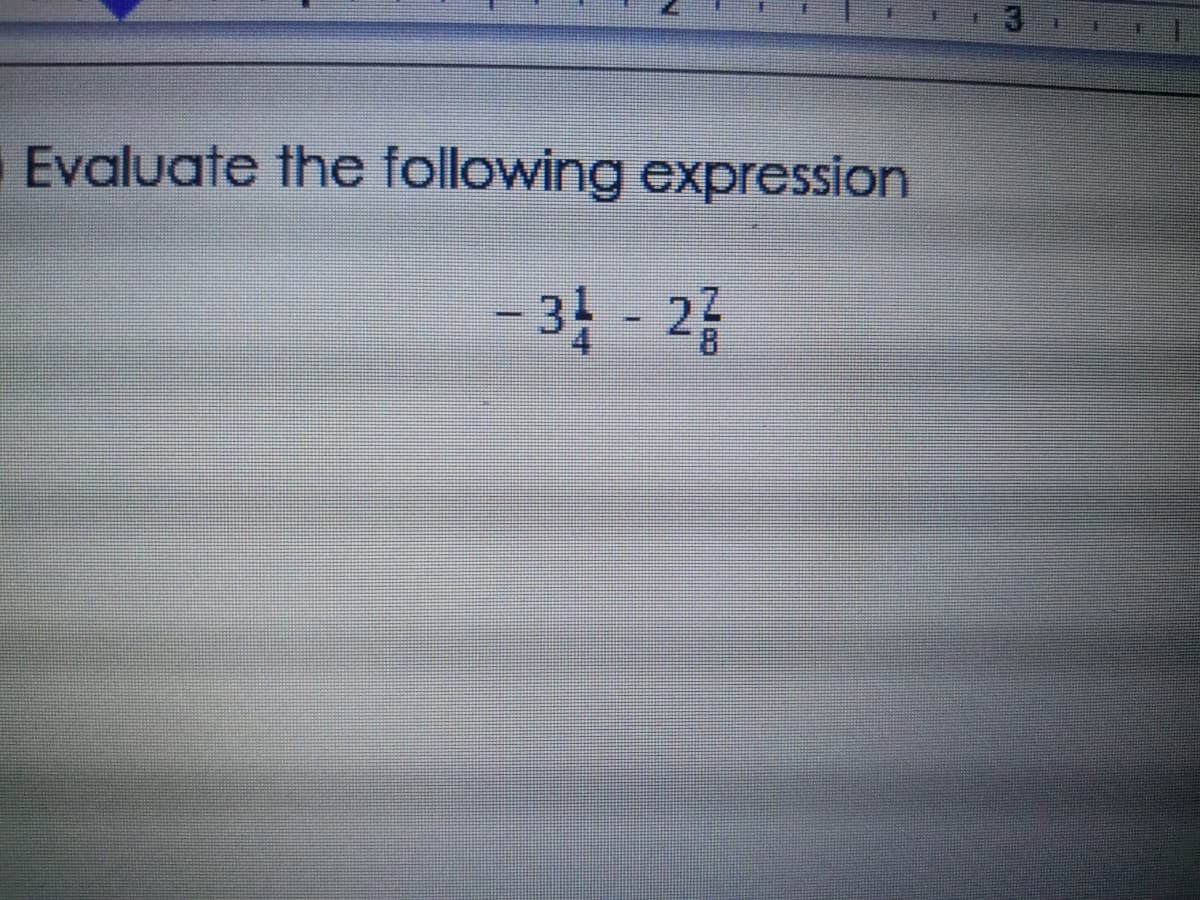 Evaluate the following expression
– 34 - 23
8.
