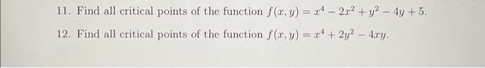 11. Find all critical points of the function f(x, y) = 2¹ - 2x² + y² - 4y +5.
12. Find all critical points of the function f(x, y) = x + 2y² - 4xy.