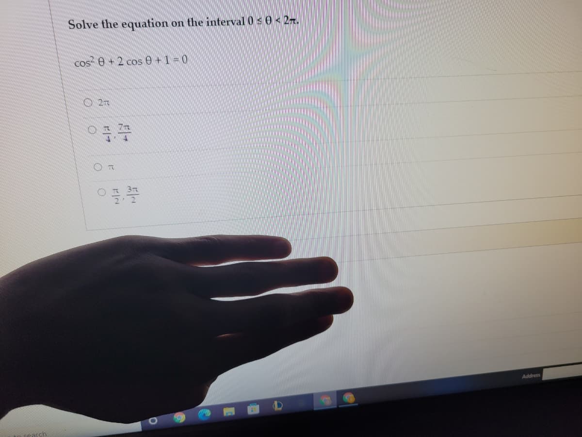 Solve the equation on the interval 0 s 0 < 2r.
cos e+2 cos e +1 = 0
7t
3t
Address
to search
