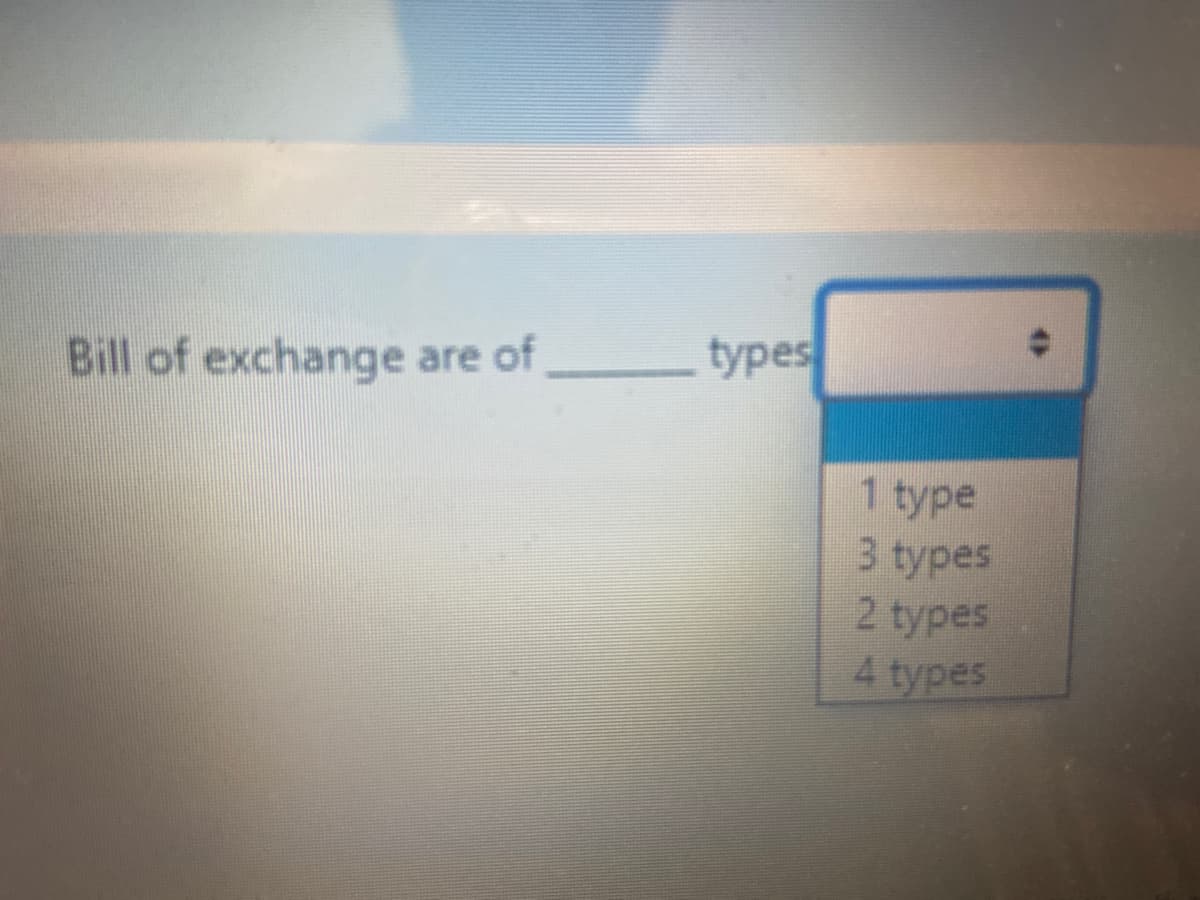 Bill of exchange are of
types
1 type
3 types
2 types
4 types
