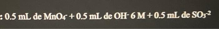 :0.5 mL de MnO4 +0.5 mL de OH- 6 M+0.5 mL de SO32
