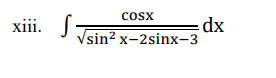 Cosx
xiii.
dx
Vsin? x-2sinx-3
