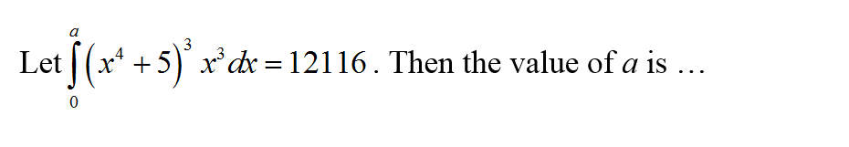 a
Let (x* + 5)' x'
x'dx = 12116. Then the value of a is ...
