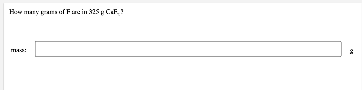 How many grams of F are in 325 g CaF,?
mass:
g
