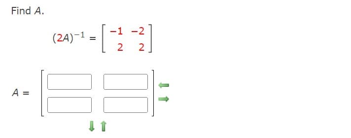 Find A.
A =
(2A)-1
-1 -2
[23]
=
00