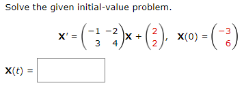 Solve the given initial-value problem.
X(t)
x-(12)x+(). *-(9)
=(-
X' =
X
X(0)
3
4
6