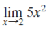 lim 5x2
x-2
