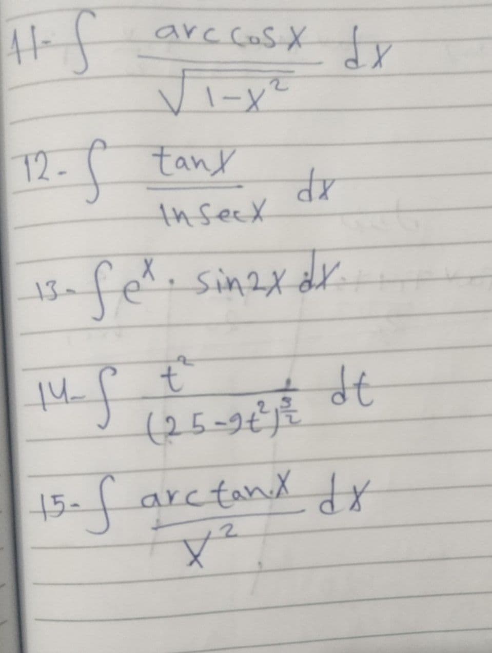 arc cos Xy
Vi-x²
72-
tand
thseek
xP
safe sinax dr
13-
(25=9¢j€
15- arctanx dx
2.

