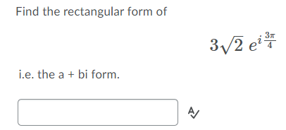 Find the rectangular form of
3/2 ei
i.e. the a + bi form.
