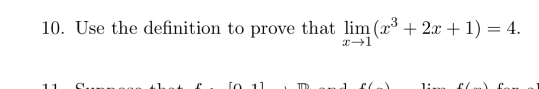 10. Use the definition to prove that lim (x³ + 2x + 1) = 4.
x →1
11
Το 11
ID
1:.
floa)