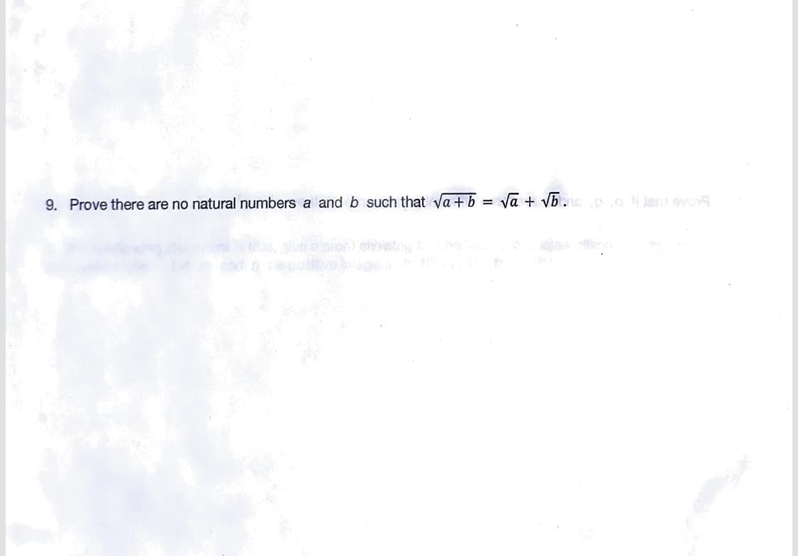 9. Prove there are no natural numbers a and b such that √a + b
=
√a + √b.vo