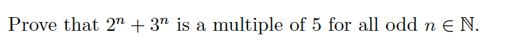 Prove that 2n + 3" is a multiple of 5 for all odd n € N.