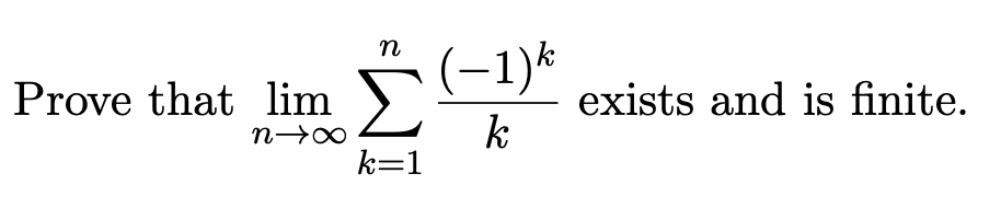 Prove that lim
8个
n
k=1
(−1)k
k
exists and is finite.