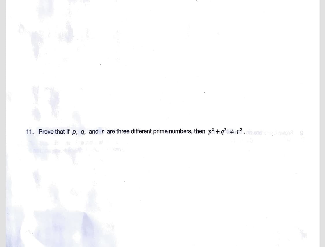 11. Prove that if p, q, and r are three different prime numbers, then p² + q² r². MAĢIVĀ