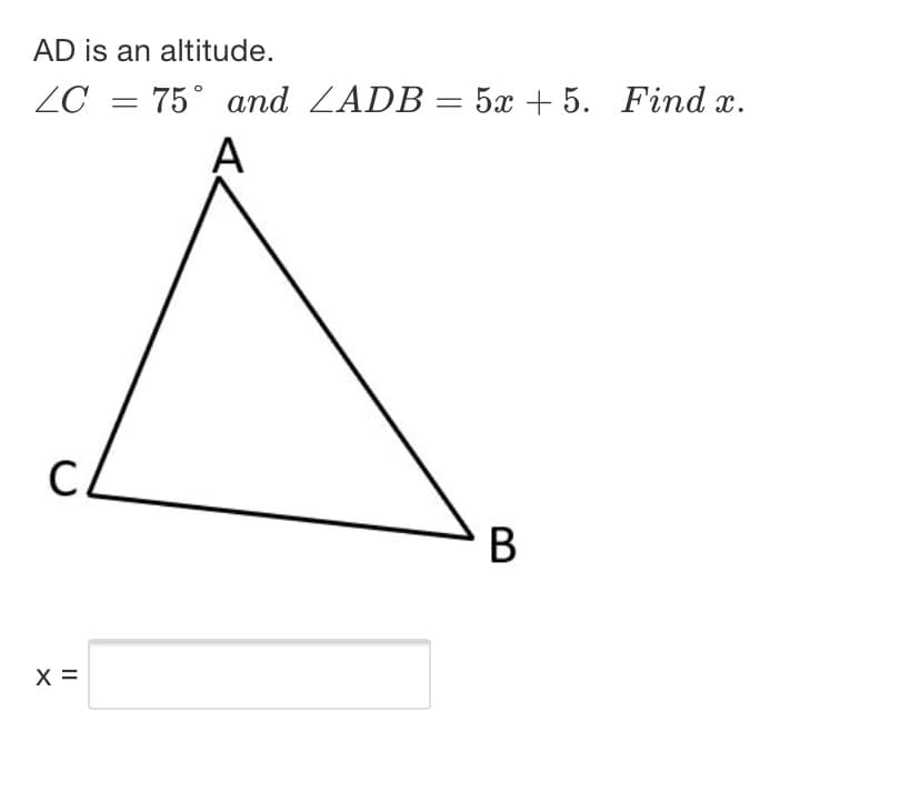 AD is an altitude.
75° and ZADB = 5x + 5. Find x.
A
ZC =
C.
X =
