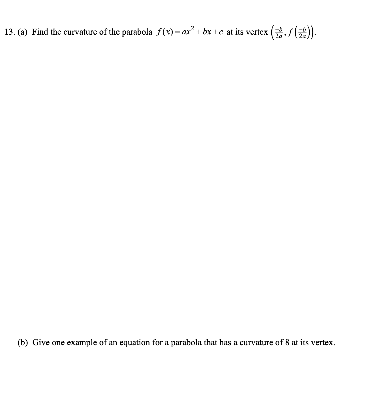 Find the curvature of the parabola f(x)= ax +bx+c at its vertex
2a ’
