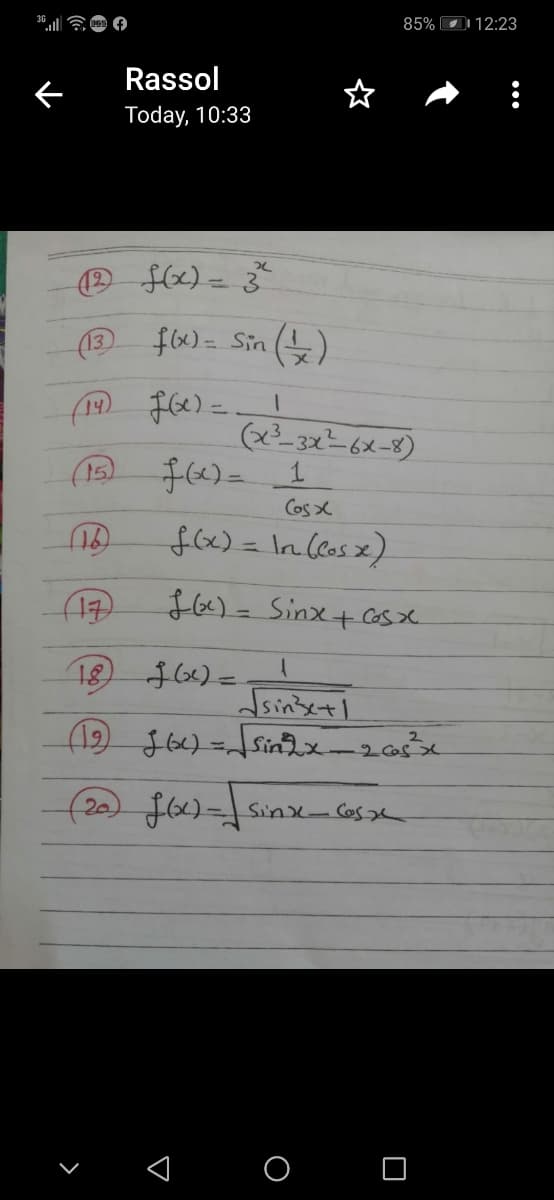 85% O 12:23
Rassol
Today, 10:33
O fx) = 3
(4) us
(x_3x 6x-8)
(13
fw)= Sin ()
(15)
Cos X
f66)= In(6osx).
(1)
$66)= Sinx+ Casx.
18,
sinsetl
%3D
20) $66)=sinse- Cosge
O O
