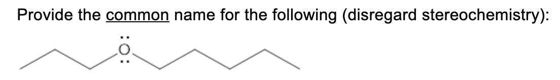 Provide the common name for the following (disregard stereochemistry):
:0:
