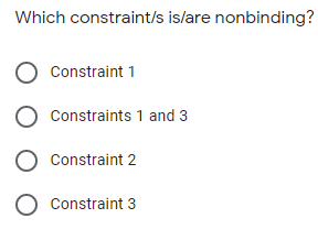 Which constraint/s islare nonbinding?
Constraint 1
O Constraints 1 and 3
O Constraint 2
O Constraint 3
