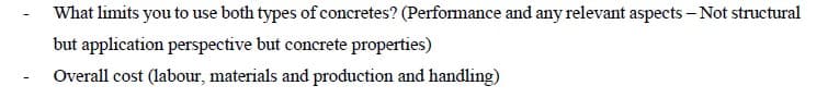 What limits you to use both types of concretes? (Performance and any relevant aspects – Not structural
but application perspective but concrete properties)
Overall cost (labour, materials and production and handling)
