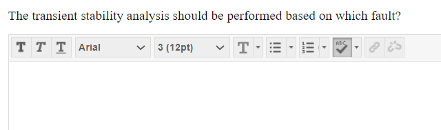 The transient stability analysis should be performed based on which fault?
T T T Arial
3 (12pt)
T
