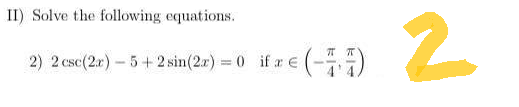 II) Solve the following equations.
2) 2 csc(2x) - 5+2 sin(2x) = 0 if x = (-¹)
2