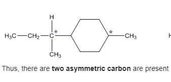 H3C-CH2-C
CH3
Thus, there are two asymmetric carbon are present
