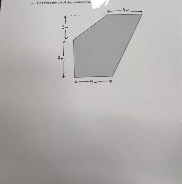 1. Find the centroid of the shaded area.
↑
3m
4m
14m1
—4m-