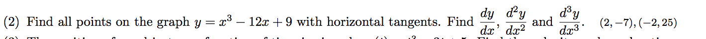 (2) Find all points on the graph y = x3 - 12x + 9 with horizontal tangents. Find
dy d2y
and
dc d2
(2,-7), 2, 25)
Lo
da3
