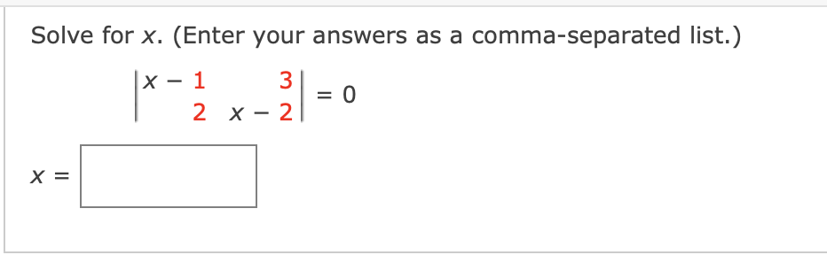 Solve for x. (Enter your answers as a comma-separated list.)
X – 1
3
= 0
2 x - 2
X =
