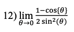 1-cos{0}
12) lim
8-0 2 sin2(0)
