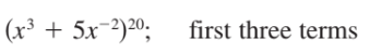 (x³ + 5x-2)20;
first three terms
