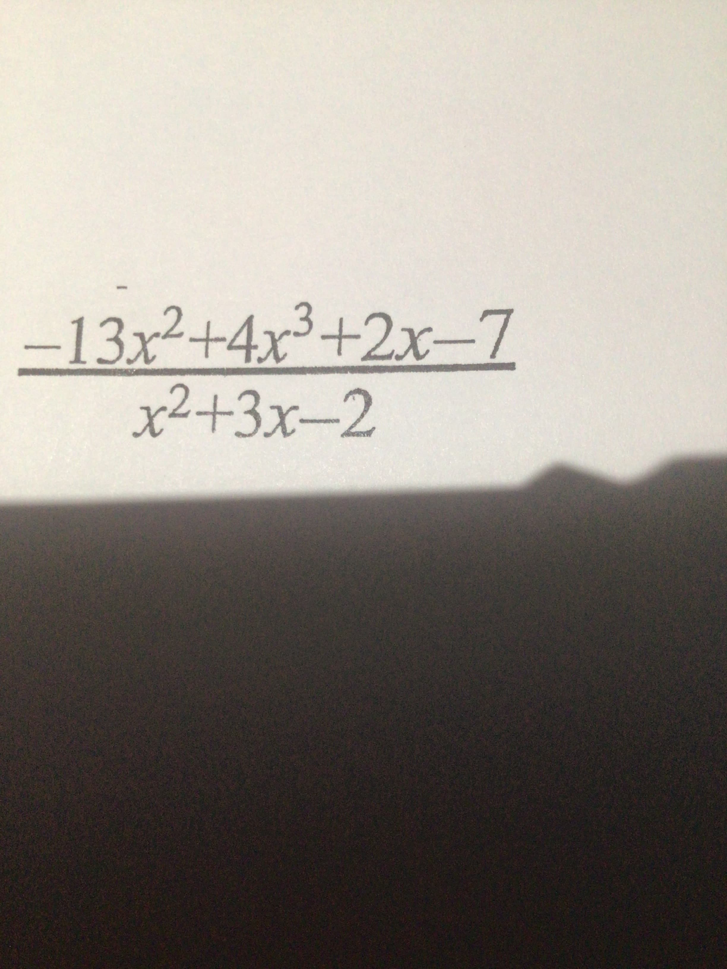 –13x²+4x³+2x¬7
-4.
x²+3x-2
x-7
