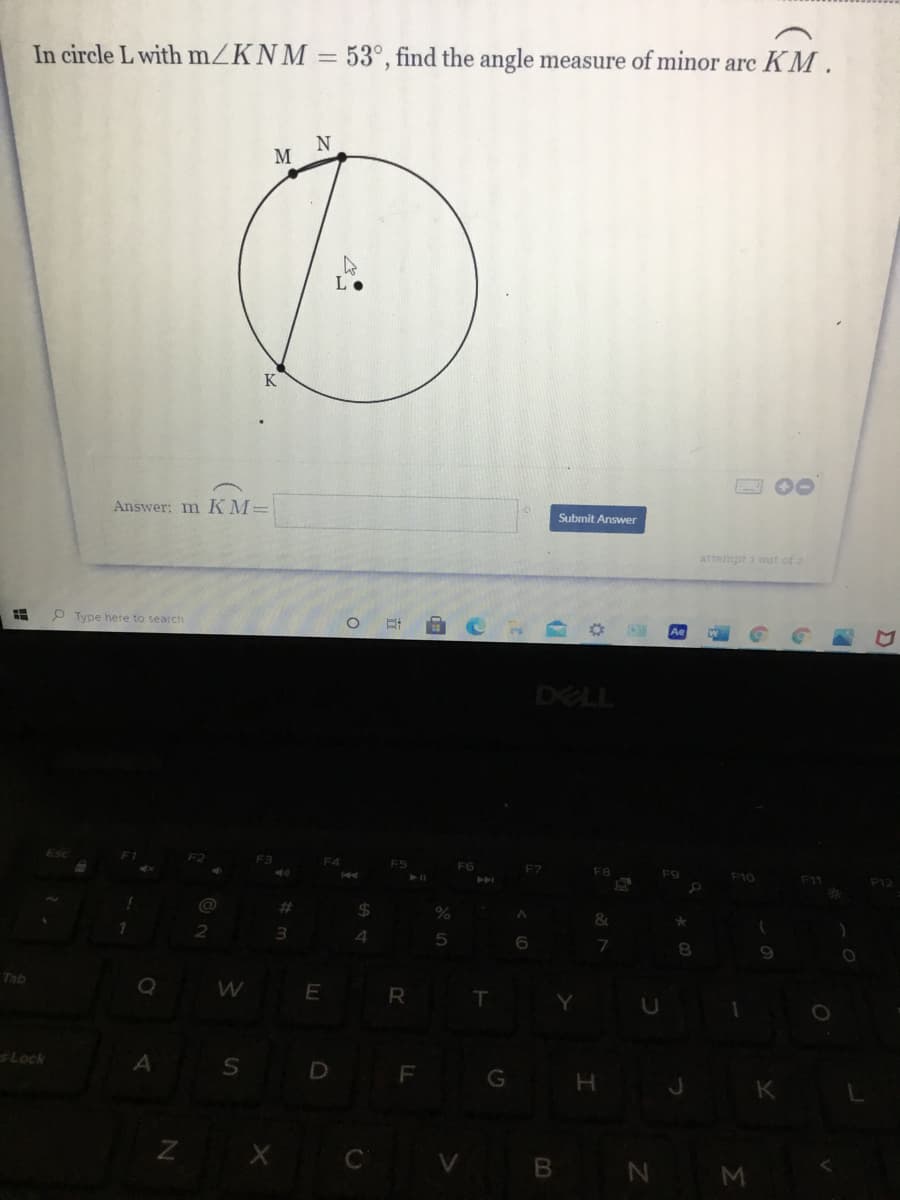 **Problem Statement:**

In circle \( L \) with \( m \angle KNM = 53^\circ \), find the angle measure of minor arc \( KM \).

**Diagram Explanation:**

The provided diagram includes a circle with center \( L \). Points \( K \), \( N \), and \( M \) are marked on the circumference. The line segment \( KN \) and line segment \( NM \) form an angle \( \angle KNM = 53^\circ \) at point \( N \). The arc \( KM \) connects points \( K \) and \( M \) on the circle. We are to find the angle measure of the minor arc \( KM \). 

**Solution Section:**

To determine the angle measure of minor arc \( KM \), recall that in a circle, the measure of the arc is related to the measure of the central angle that intercepts the arc. Since the angle \( \angle KNM \) is given as \( 53^\circ \), it is an inscribed angle for arc \( KM \). The measure of an inscribed angle is always half the measure of the intercepted arc. Therefore, the measure of the minor arc \( KM \) can be calculated using the following relationship:

\[ m \text{(minor arc } KM) = 2 \times m \angle KNM \]

Given:

\[ m \angle KNM = 53^\circ \]

Substituting the given value,

\[ m \text{(minor arc } KM) = 2 \times 53^\circ \]

\[ m \text{(minor arc } KM) = 106^\circ \]

**Answer:**

The angle measure of minor arc \( KM \) is \( 106^\circ \).