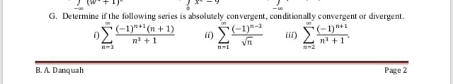G. Determine if the following series is absolutely convergent, conditionally convergent or divergent.
(-1)*** (n + 1)
n +1
'(-1)"-3
i)
(-1)**1
na +1
n=2
iii)
n=3
