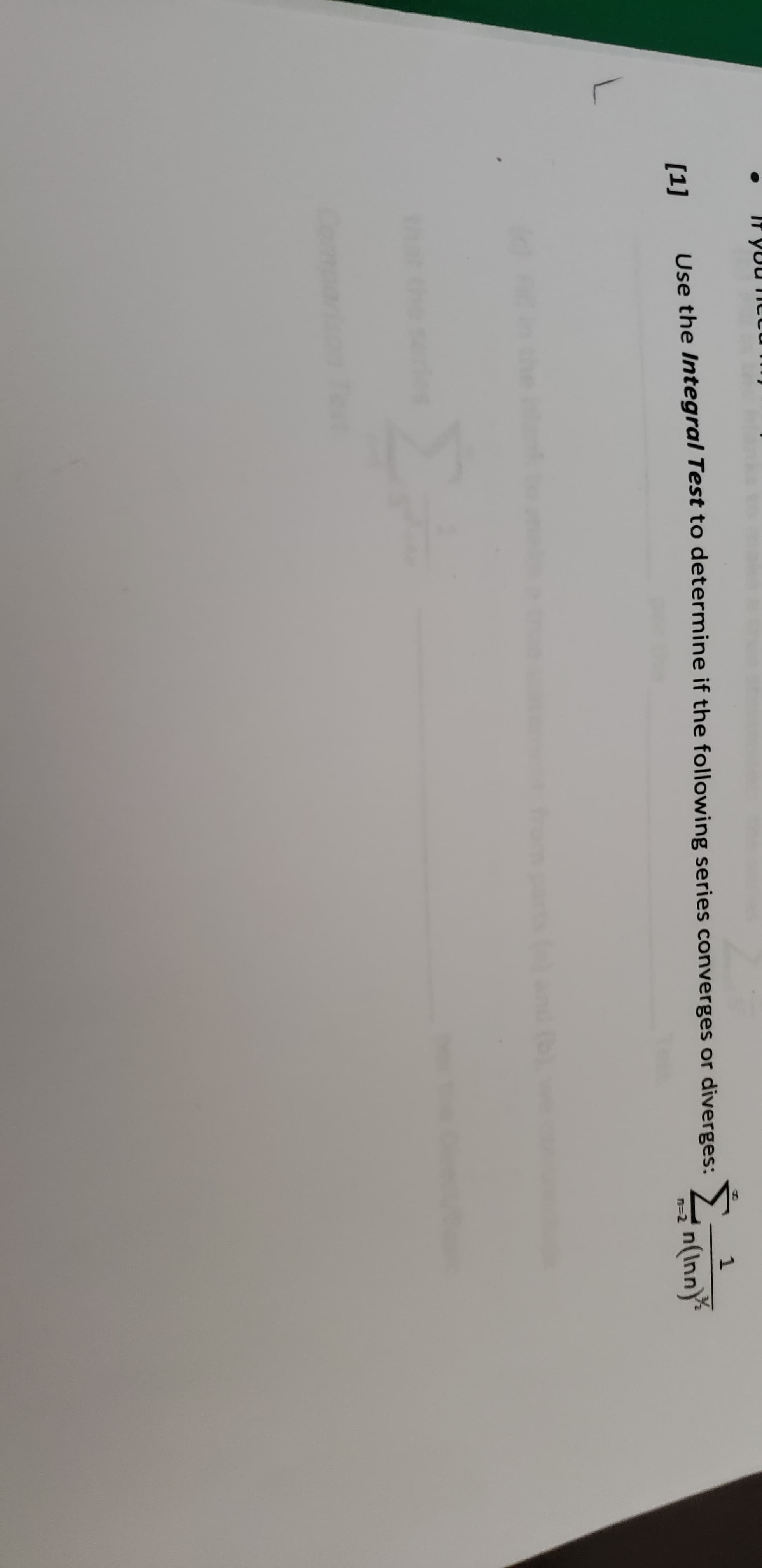 IT yuu
Latany
1
Use the Integral Test to determine if the following series converges or diverges:
[1]
n(Inny
n-2
nd t)
