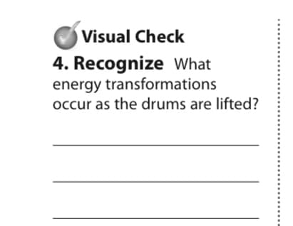 Visual Check
4. Recognize What
energy transformations
occur as the drums are lifted?
