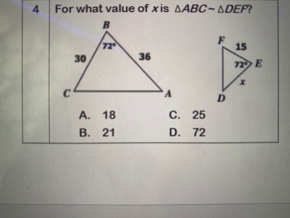 4
For what value of xis AABC~ADEP?
72
15
30
36
72 E
A
A. 18
С. 25
В. 21
D. 72
