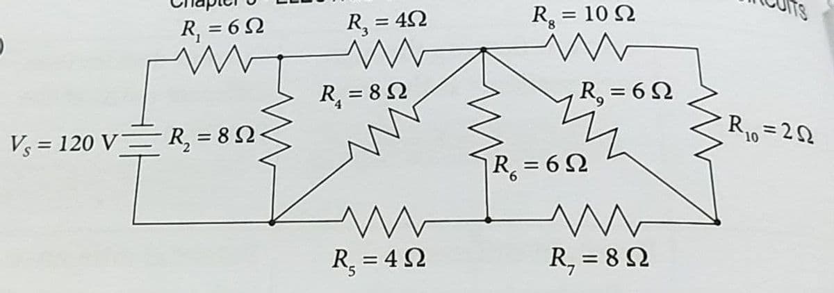 R, = 6 2
R, = 42
= 10 Q
ITS
R, = 82
R, = 62
Vs = 120 V= R, = 8 2
R1=22
R = 62
R, = 42
R, = 8 Q
