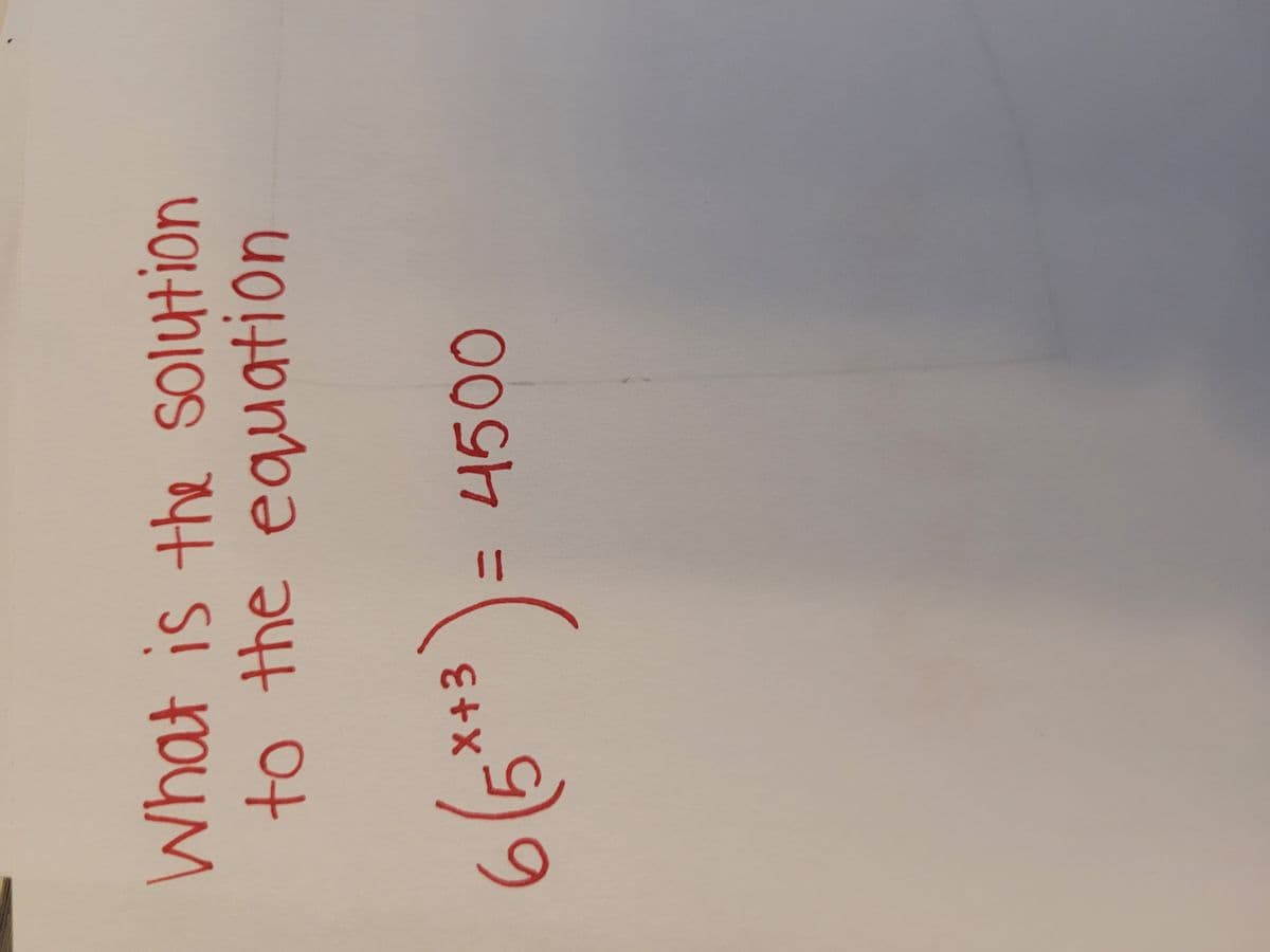 What is the solution
to the equation
6 (5x+3) = 4500