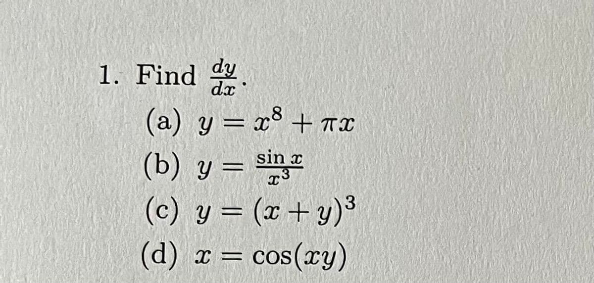 1. Find .
(a) y = x° + TL
%3D
(b) y = sin
(c) y = (x+y)
(d) x = cos(xy)
